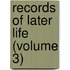 Records Of Later Life (Volume 3)