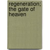 Regeneration; The Gate of Heaven door Unknown Author