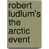 Robert Ludlum's the Arctic Event