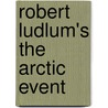 Robert Ludlum's the Arctic Event door James H. Cobb
