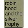 Robin Hood and the Silver Trophy door Jenny Giles