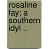 Rosaline Fay; A Southern Idyl .. by Brother Ambrose