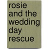 Rosie And The Wedding Day Rescue door Lynelle Woolley