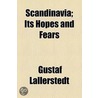 Scandinavia; Its Hopes And Fears door Sven Gustaf Lallerstedt