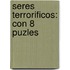 Seres Terrorificos: Con 8 Puzles