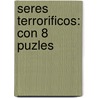 Seres Terrorificos: Con 8 Puzles by Susaeta Publishing Inc