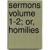 Sermons Volume 1-2; Or, Homilies door Church of England