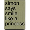 Simon Says Smile Like a Princess door Sarah Vince
