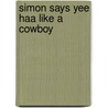 Simon Says Yee Haa Like a Cowboy door Sarah Vince