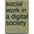 Social Work in a Digital Society