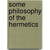 Some Philosophy of the Hermetics door David Patterson Hatch