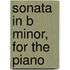 Sonata in B Minor, for the Piano