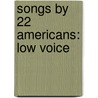Songs by 22 Americans: Low Voice door Authors Various