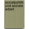 Sozialpolitik und Soziale Arbeit door Lothar Böhnisch