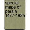Special Maps of Persia 1477-1925 door Cyrus Alai