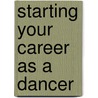 Starting Your Career as a Dancer by Mande Dagenais