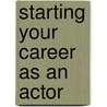 Starting Your Career as an Actor door Jason Pugatch