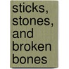 Sticks, Stones, And Broken Bones door Rick J. Schulting