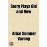 Story Plays Old and New Volume 3 door Alice Sumner Varney