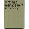 Strategic Management In Policing door William F. Walsh