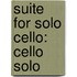 Suite for Solo Cello: Cello Solo