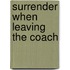 Surrender When Leaving the Coach