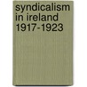 Syndicalism In Ireland 1917-1923 by Emmet O'Connor