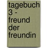 Tagebuch 3 - Freund der Freundin by Sonja K. Koskinen