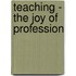 Teaching - The Joy Of Profession