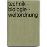 Technik - Biologie - Weltordnung door H. Klages