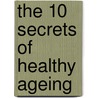 The 10 Secrets of Healthy Ageing door Patrick Holford