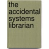 The Accidental Systems Librarian door Rachel Singer Gordon