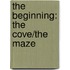 The Beginning: The Cove/The Maze