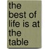The Best of Life Is at the Table