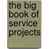 The Big Book Of Service Projects by Gospel Light