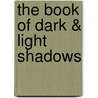 The Book Of Dark & Light Shadows door Dawn Flowers