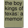 The Boy Kings of Texas: A Memoir by Domingo Martinez