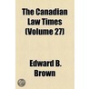 The Canadian Law Times Volume 27 door Iii Edward B. Brown