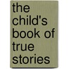 The Child's Book of True Stories door Increase N. (Increase Niles) Tarbox