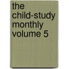 The Child-Study Monthly Volume 5 by Alfred Bayliss