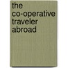 The Co-Operative Traveler Abroad by Edward Owen Greening