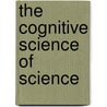 The Cognitive Science of Science door Paul Thagard