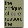 The Critique Of Pure Reason, The by Immanual Kant