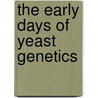 The Early Days Of Yeast Genetics door Michael Hall