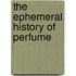 The Ephemeral History of Perfume