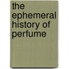 The Ephemeral History of Perfume door Holly Dugan