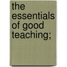 The Essentials of Good Teaching; door Edwin Arthur Turner