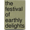 The Festival of Earthly Delights door Matt Dojny