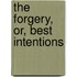 The Forgery, Or, Best Intentions