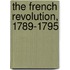 The French Revolution, 1789-1795